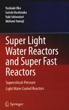 Super light water reactors and super fast reactors : supercritical-pressure light water cooled reactors /