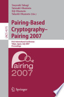 Pairing-Based Cryptography – Pairing 2007 [E-Book] : First International Conference, Tokyo, Japan, July 2-4, 2007. Proceedings /