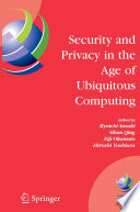 Security and Privacy in the Age of Ubiquitous Computing [E-Book] : IFIP TC11 20th International Information Security Conference May 30 – June 1, 2005, Chiba, Japan /