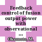 Feedback control of fusion output power with observational errors in a tokamak reactor.