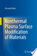 Nonthermal Plasma Surface Modification of Materials [E-Book] /