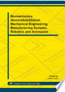 Biomechanics, Neurorehabilitation, Mechanical Engineering, Manufacturing Systems, Robotics and Aerospace : selected, peer reviewed papers from the 3th (sic) International Conference on Biomechanics, Neurorehabilitation, Mechanical Engineering, Manufacturing Systems, Robotics and Aerospace, October 26-28, 2012, Bucharest, Romania [E-Book] /