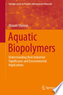 Aquatic Biopolymers [E-Book] : Understanding their Industrial Significance and Environmental Implications /