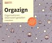 Orgazign : Organisationen lebenswert gestalten ; Schritt für Schritt zum erfolgreichen Organisationsdesign /