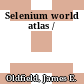 Selenium world atlas /