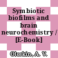 Symbiotic biofilms and brain neurochemistry / [E-Book]