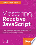 Mastering reactive JavaScript : create applications empowered with real-time data without compromising performance [E-Book] /