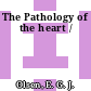 The Pathology of the heart /