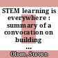 STEM learning is everywhere : summary of a convocation on building learning systems [E-Book] /