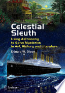 Celestial Sleuth [E-Book] : Using Astronomy to Solve Mysteries in Art, History and Literature /