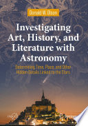 Investigating Art, History, and Literature with Astronomy [E-Book] : Determining Time, Place, and Other Hidden Details Linked to the Stars /