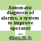 Automatic diagnosis of alarms, a system to improve operator emergency response : proposed for presentation at the international conference on current nuclear power plant safety issues, October 20 - 24, Stockholm, Sweden and for publication in the proceedings [E-Book] /