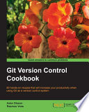 Git version control cookbook : 90 hands-on recipes that will increase your productivity when using Git as a version control system [E-Book] /