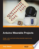 Arduino wearable projects : design, code, and build exciting wearable projects using Arduino tools [E-Book] /
