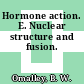 Hormone action. E. Nuclear structure and fusion.
