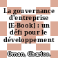 La gouvernance d'entreprise [E-Book] : un défi pour le développement /