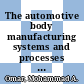 The automotive body manufacturing systems and processes / [E-Book]