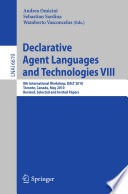 Declarative Agent Languages and Technologies VIII [E-Book] : 8th International Workshop, DALT 2010, Toronto, Canada, May 10, 2010, Revised, Selected and Invited Papers /