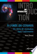 A l'orée du cosmos : un siècle de révolution dans l'astronomie [E-Book] /