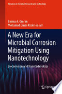 A New Era for Microbial Corrosion Mitigation Using Nanotechnology [E-Book] : Biocorrosion and Nanotechnology /