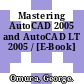 Mastering AutoCAD 2005 and AutoCAD LT 2005 / [E-Book]