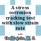 A stress corrosion cracking test with slow strain rate and constant current : a paper accepted for presentation at the ASTM symposium on stress corrosion cracking - the constant strain rate technique May 1 - 6, 1977 Toronto, Canada and for publicationin the proceedings [E-Book] /