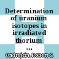 Determination of uranium isotopes in irradiated thorium : [E-Book]