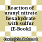 Reaction of uranyl nitrate hexahydrate with sulfur [E-Book]