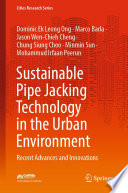 Sustainable Pipe Jacking Technology in the Urban Environment [E-Book] : Recent Advances and Innovations /