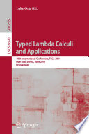 Typed Lambda Calculi and Applications [E-Book] : 10th International Conference, TLCA 2011, Novi Sad, Serbia, June 1-3, 2011. Proceedings /