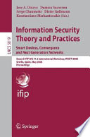 Information security theory and practices [E-Book] : smart devices, convergence and next generation networks : second IFIP WG 11.2 international workshop, WISTP 2008, Seville, Spain, May 13-16, 2008 : proceedings /