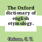 The Oxford dictionary of english etymology.