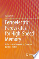 Ferroelectric Perovskites for High-Speed Memory [E-Book] : A Mechanism Revealed by Quantum Bonding Motion /