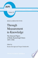 Through Measurement to Knowledge [E-Book] : The Selected Papers of Heike Kamerlingh Onnes 1853–1926 /