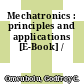 Mechatronics : principles and applications [E-Book] /