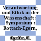 Verantwortung und Ethik in der Wissenschaft : Symposium : Rottach-Egern, 05.84.