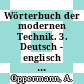 Wörterbuch der modernen Technik. 3. Deutsch - englisch : A - KOK.