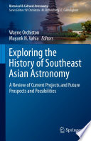 Exploring the History of Southeast Asian Astronomy [E-Book] : A Review of Current Projects and Future Prospects and Possibilities    /