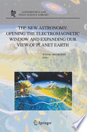 The New Astronomy: Opening the Electromagnetic Window and Expanding Our View of Planet Earth [E-Book] : A Meeting to Honor Woody Sullivan on his 60th Birthday /