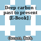 Deep carbon : past to present [E-Book] /