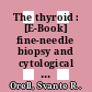 The thyroid : [E-Book] fine-needle biopsy and cytological diagnosis of thyroid lesions /