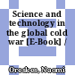 Science and technology in the global cold war [E-Book] /