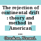 The rejection of continental drift : theory and method in American earth science [E-Book] /