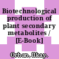 Biotechnological production of plant secondary metabolites / [E-Book]