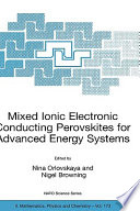 Mixed ionic electronic conducting Perovskites for advanced energy systems : [proceedings of the NATO Advanced Research Workshop on Mixed Ionic Electronic Conducting (MIEC) Perovskites for Advanced Energy System , Kyiv, Ukraine, 08.-12.06.2003] /