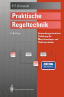 Praktische Regeltechnik : anwendungsorientierte Einführung für Maschinenbauer und Elektrotechniker /