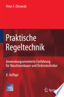 Praktische Regeltechnik [E-Book] : Anwendungsorientierte Einführung für Maschinenbauer und Elektrotechniker /