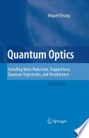 Quantum Optics [E-Book] : Including Noise Reduction, Trapped Ions, Quantum Trajectories, and Decoherence /