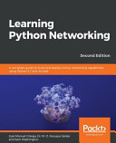 Learning Python networking : a complete guide to build and deploy strong networking capabilities using Python 3.7 and Ansible, 2nd edition [E-Book] /