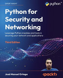 Python for security and networking : leverage python modules and tools in securing your network and applications [E-Book] /